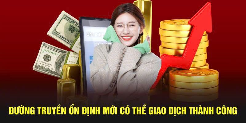 Kết nối mạng ổn định mới có thể giao dịch thành công